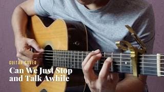 Can We Just Stop and Talk Awhile Guitar Cover